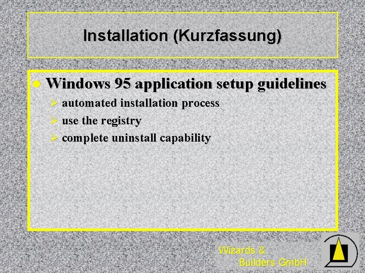 Installation (Kurzfassung) l Windows 95 application setup guidelines Ø automated installation process Ø use