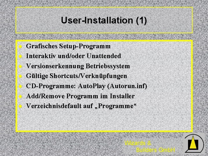 User-Installation (1) l l l l Grafisches Setup-Programm Interaktiv und/oder Unattended Versionserkennung Betriebssystem Gültige