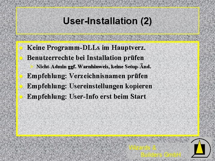 User-Installation (2) l l Keine Programm-DLLs im Hauptverz. Benutzerrechte bei Installation prüfen Ø Nicht-Admin