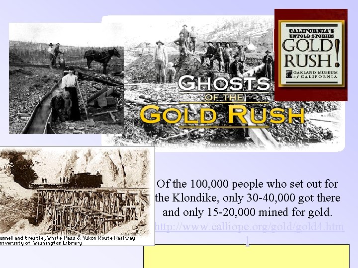 Of the 100, 000 people who set out for the Klondike, only 30 -40,