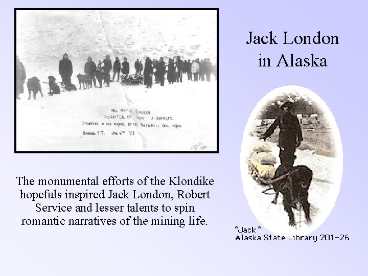 Jack London in Alaska The monumental efforts of the Klondike hopefuls inspired Jack London,