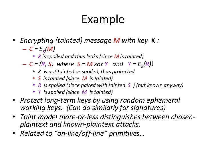 Example • Encrypting (tainted) message M with key K : – C = EK(M)