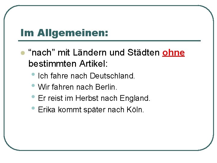 Im Allgemeinen: l “nach” mit Ländern und Städten ohne bestimmten Artikel: • Ich fahre