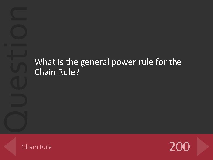 Question What is the general power rule for the Chain Rule? Chain Rule 200