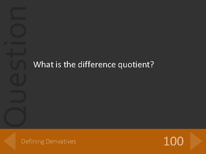 Question What is the difference quotient? Defining Derivatives 100 