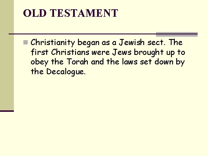 OLD TESTAMENT n Christianity began as a Jewish sect. The first Christians were Jews