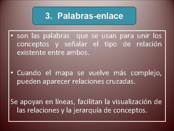 3. Palabras-enlace • son las palabras que se usan para unir los conceptos y