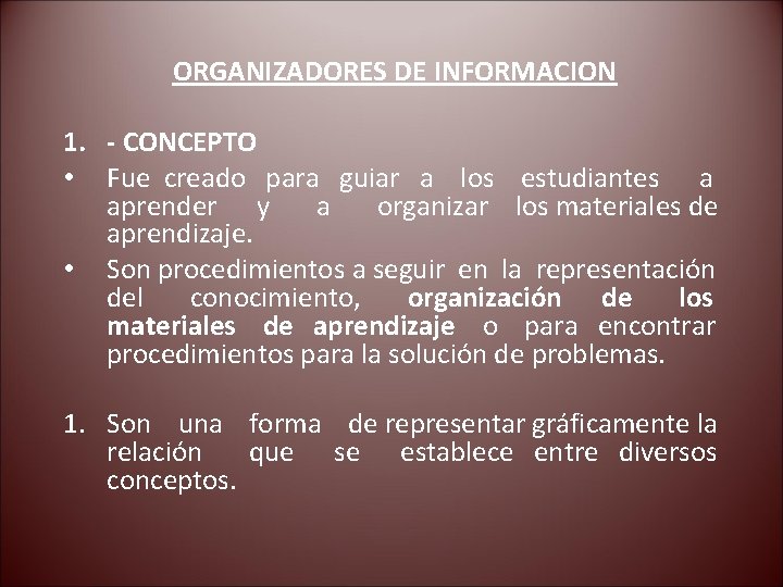 ORGANIZADORES DE INFORMACION 1. - CONCEPTO • Fue creado para guiar a los estudiantes