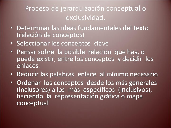 Proceso de jerarquización conceptual o exclusividad. • Determinar las ideas fundamentales del texto (relación Proceso de jerarquización conceptual o exclusividad. • Determinar las ideas fundamentales del texto (relación