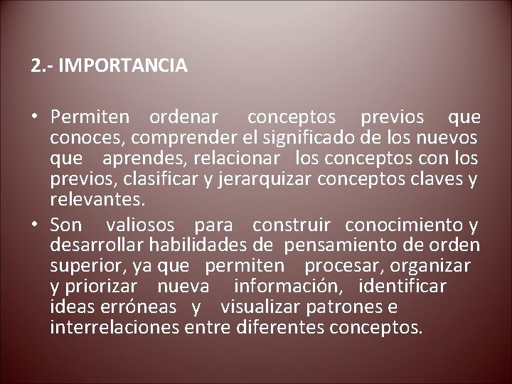 2. - IMPORTANCIA • Permiten ordenar conceptos previos que conoces, comprender el significado de