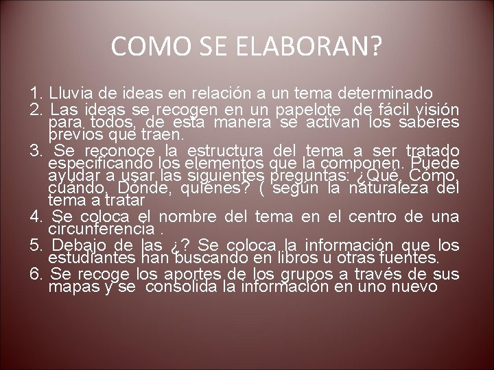 COMO SE ELABORAN? 1. Lluvia de ideas en relación a un tema determinado 2.