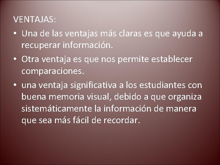 VENTAJAS: • Una de las ventajas más claras es que ayuda a recuperar información.