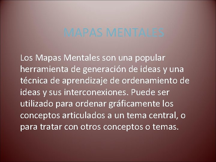 MAPAS MENTALES Los Mapas Mentales son una popular herramienta de generación de ideas y