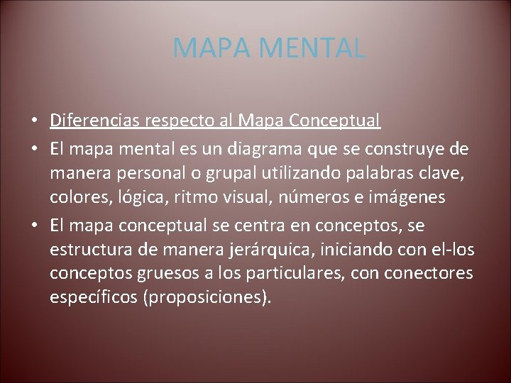 MAPA MENTAL • Diferencias respecto al Mapa Conceptual • El mapa mental es un