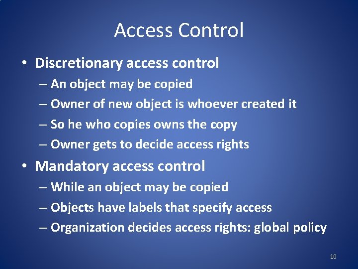 Access Control • Discretionary access control – An object may be copied – Owner