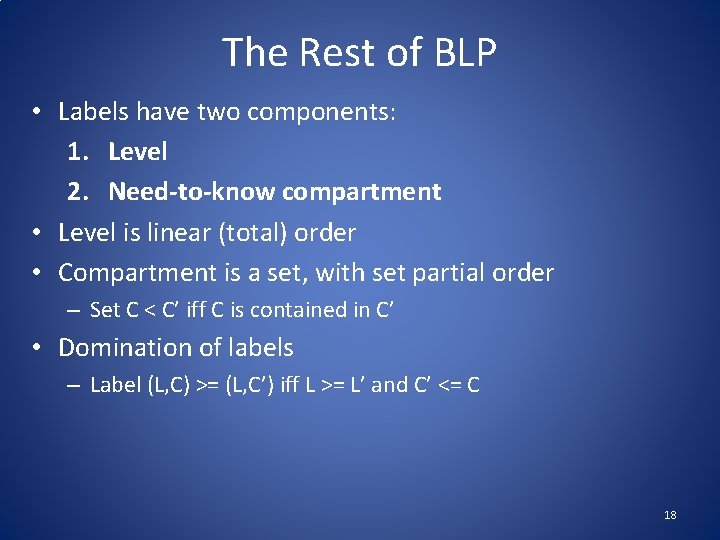 The Rest of BLP • Labels have two components: 1. Level 2. Need-to-know compartment