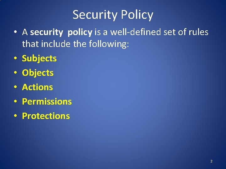 Security Policy • A security policy is a well-defined set of rules that include