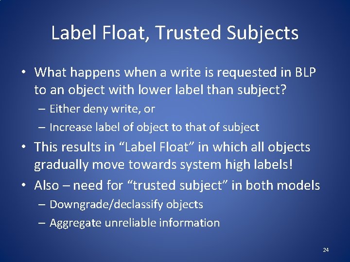 Label Float, Trusted Subjects • What happens when a write is requested in BLP