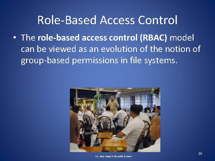 Role-Based Access Control • The role-based access control (RBAC) model can be viewed as