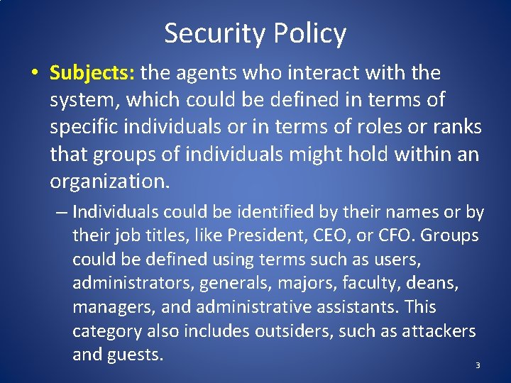 Security Policy • Subjects: the agents who interact with the system, which could be