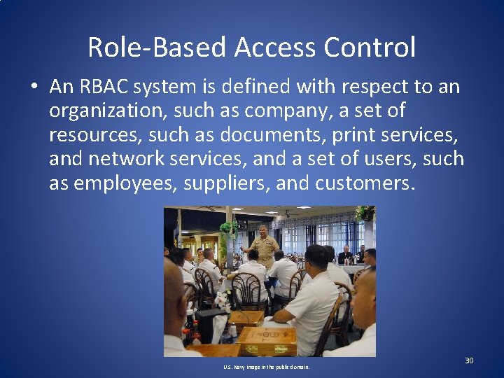 Role-Based Access Control • An RBAC system is defined with respect to an organization,