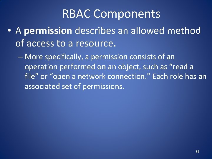 RBAC Components • A permission describes an allowed method of access to a resource.