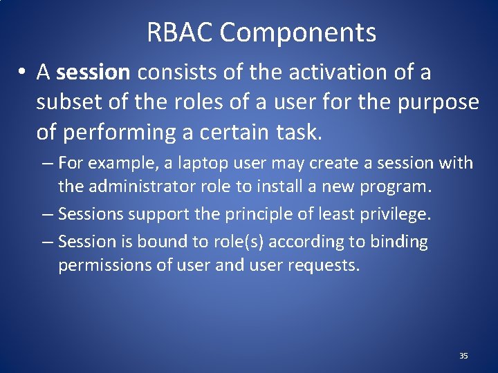 RBAC Components • A session consists of the activation of a subset of the
