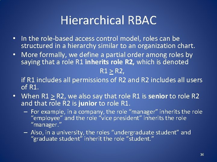 Hierarchical RBAC • In the role-based access control model, roles can be structured in