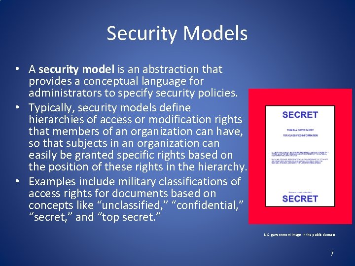 Security Models • A security model is an abstraction that provides a conceptual language