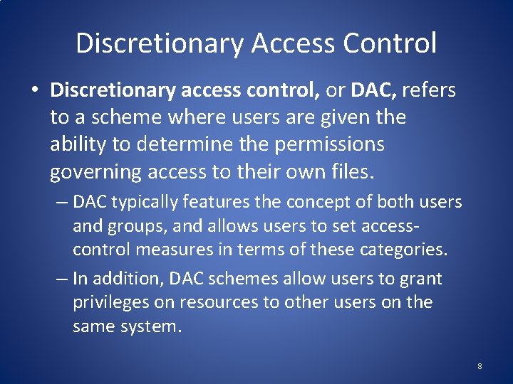 Discretionary Access Control • Discretionary access control, or DAC, refers to a scheme where