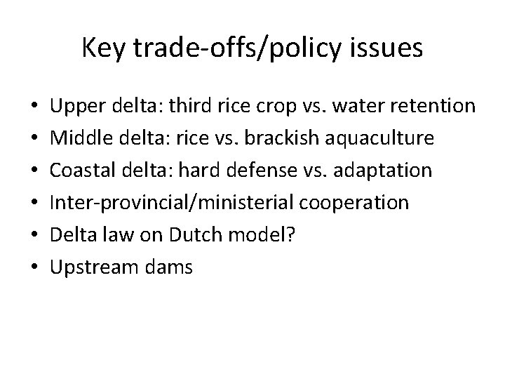 Key trade-offs/policy issues • • • Upper delta: third rice crop vs. water retention
