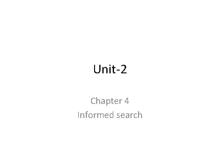 Unit-2 Chapter 4 Informed search 