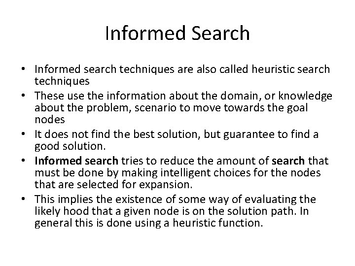 Informed Search • Informed search techniques are also called heuristic search techniques • These