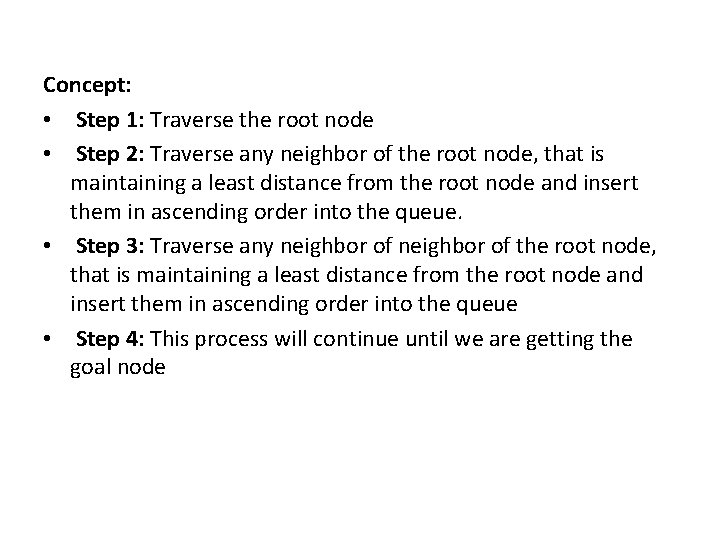 Concept: • Step 1: Traverse the root node • Step 2: Traverse any neighbor