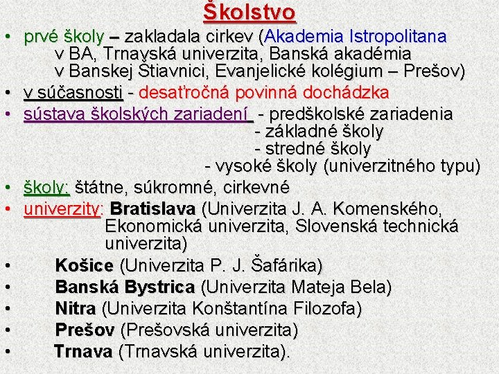 Školstvo • prvé školy – zakladala cirkev (Akademia Istropolitana v BA, Trnavská univerzita, Banská