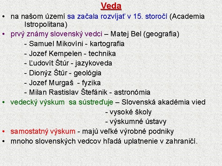 Veda • na našom území sa začala rozvíjať v 15. storočí (Academia Istropolitana) •