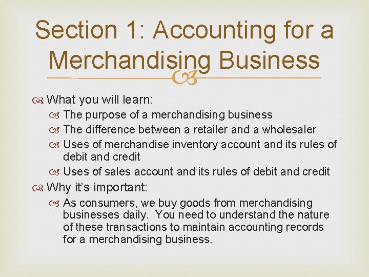 Section 1: Accounting for a Merchandising Business What you will learn: The purpose of