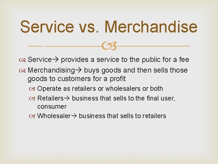 Service vs. Merchandise Service provides a service to the public for a fee Merchandising