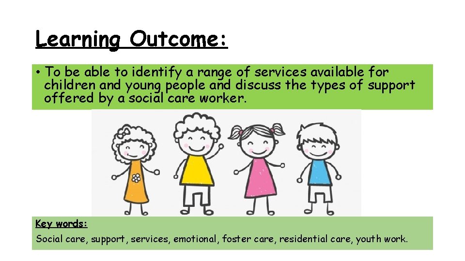 Learning Outcome: • To be able to identify a range of services available for