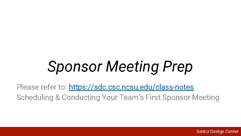 Sponsor Meeting Prep Please refer to: https: //sdc. csc. ncsu. edu/class-notes Scheduling & Conducting