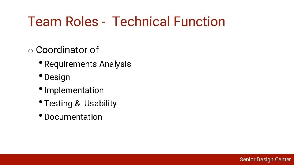 Team Roles - Technical Function o Coordinator of • Requirements Analysis • Design •