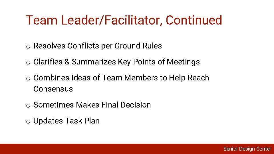 Team Leader/Facilitator, Continued o Resolves Conflicts per Ground Rules o Clarifies & Summarizes Key