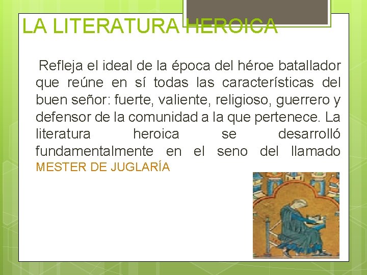 LA LITERATURA HEROICA Refleja el ideal de la época del héroe batallador que reúne