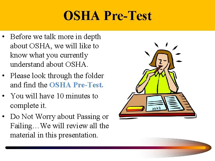 OSHA Pre-Test • Before we talk more in depth about OSHA, we will like