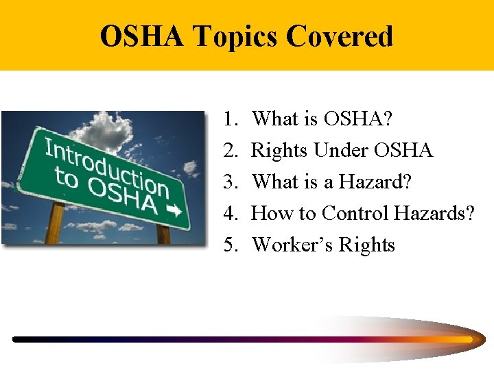 OSHA Topics Covered 1. 2. 3. 4. 5. What is OSHA? Rights Under OSHA