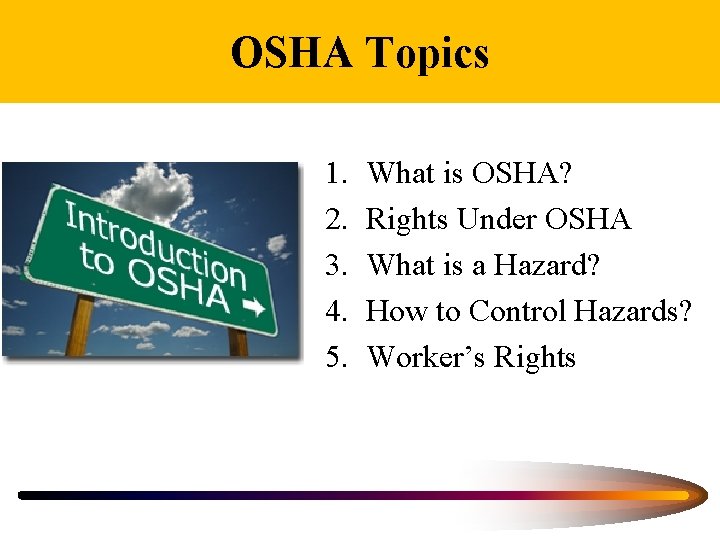 OSHA Topics 1. 2. 3. 4. 5. What is OSHA? Rights Under OSHA What