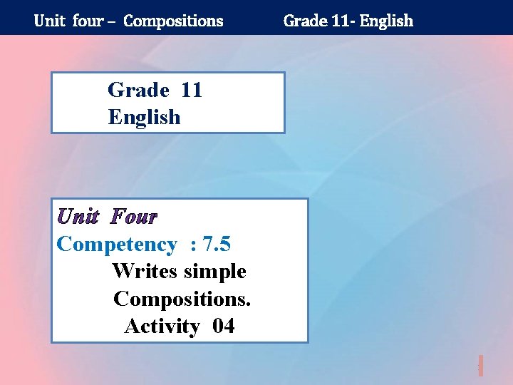 Unit four – Compositions Grade 11 - English Grade 11 English Unit Four Competency