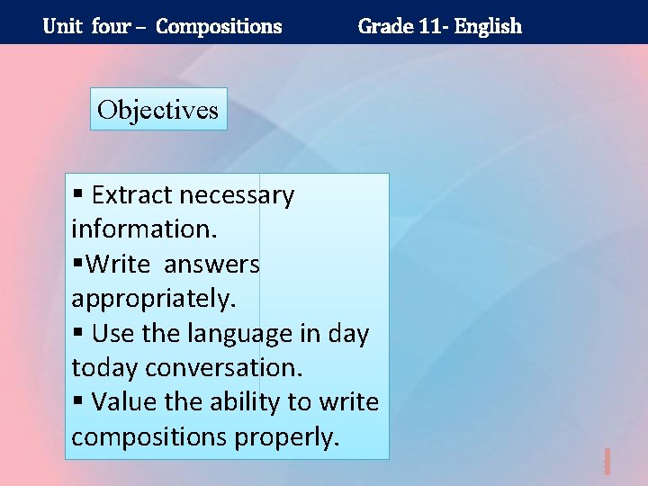 Unit four – Compositions Grade 11 - English Objectives § Extract necessary information. §Write