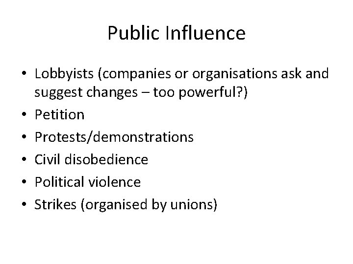 Public Influence • Lobbyists (companies or organisations ask and suggest changes – too powerful?