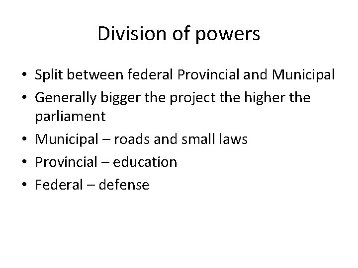 Division of powers • Split between federal Provincial and Municipal • Generally bigger the